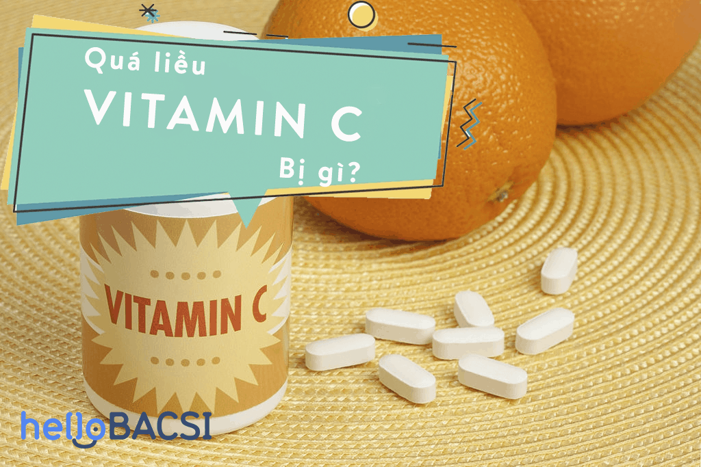 Dùng quá liều vitamin C bị gì