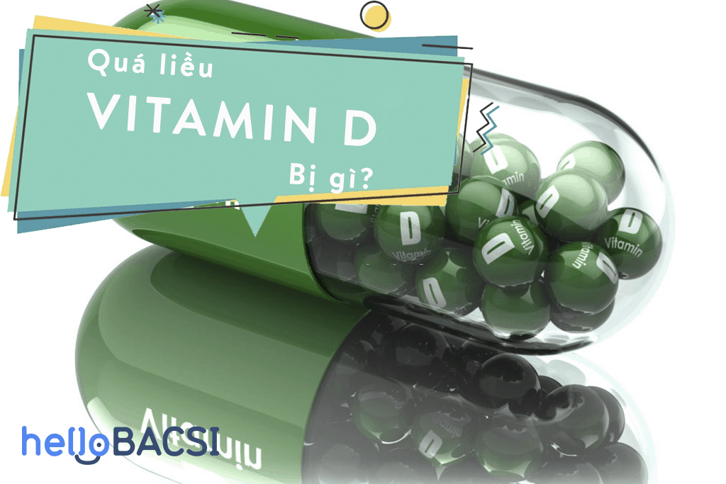 Dùng quá liều vitamin D bị gì